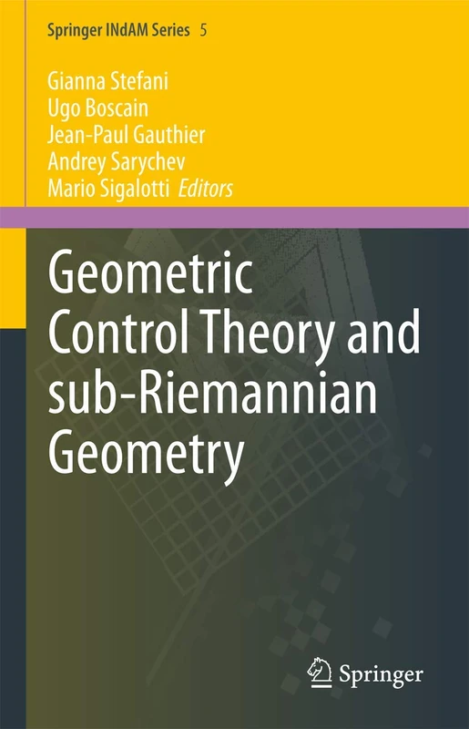 Geometric Control Theory and Sub-Riemannian Geometry: 5 (Springer INdAM Series, 5)