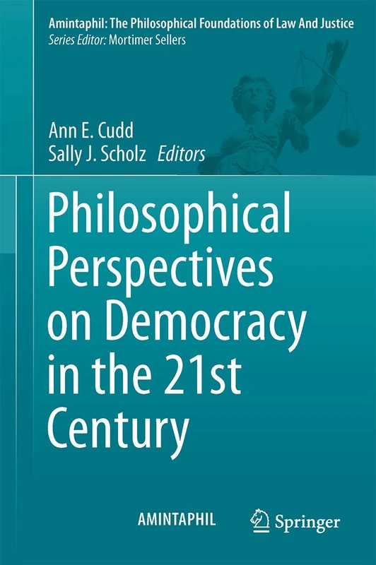 Philosophical Perspectives on Democracy in the 21st Century: 5 (AMINTAPHIL: The Philosophical Foundations of Law and Justice, 5)