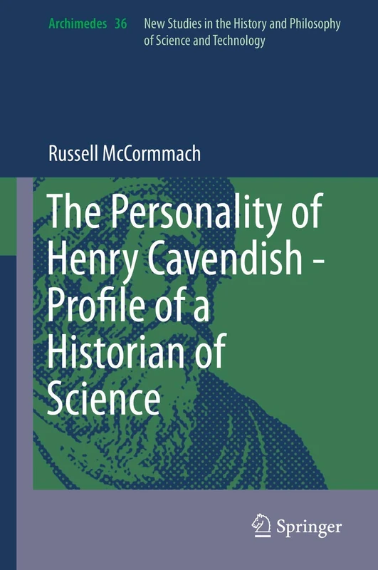The Personality of Henry Cavendish - A Great Scientist with Extraordinary Peculiarities: 36 (Archimedes, 36)