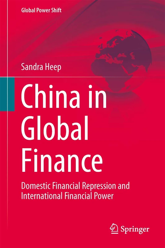 China in Global Finance: Domestic Financial Repression and International Financial Power (Global Power Shift)