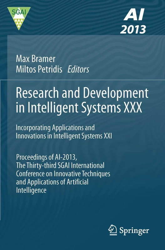 Research and Development in Intelligent Systems XXX: Incorporating Applications and Innovations in Intelligent Systems XXI Proceedings of AI-2013, The ... and Applications of Artificial Intelligence