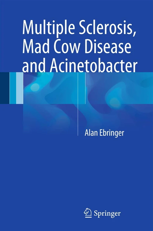 Springer - Multiple Sclerosis, Mad Cow Disease and Acinetobacter
