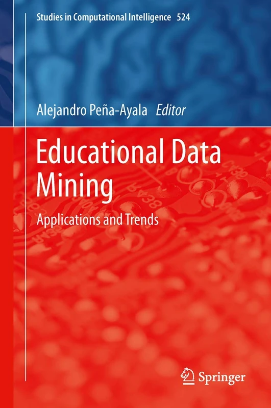 Educational Data Mining: Applications and Trends: 524 (Studies in Computational Intelligence, 524)