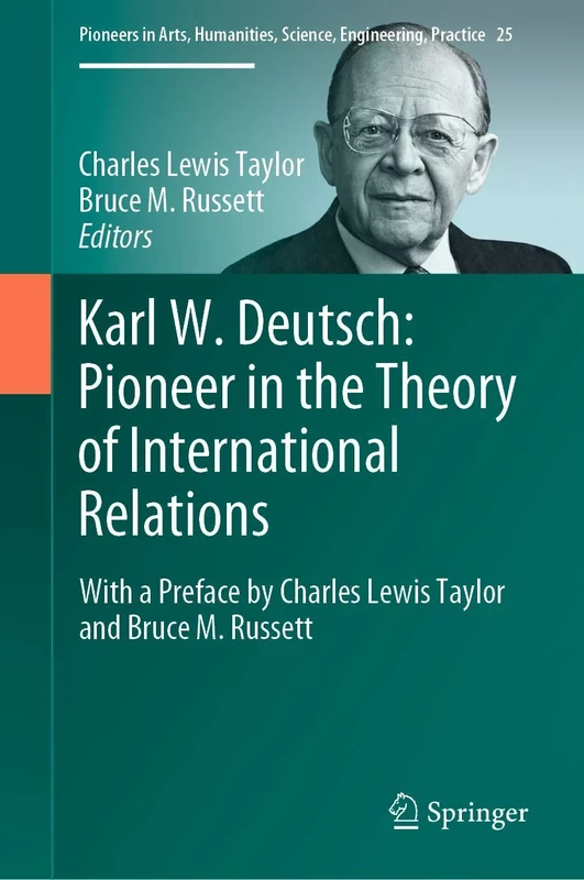 Karl W. Deutsch: Pioneer in the Theory of International Relations: With a Preface by Charles Lewis Taylor and Bruce M. Russett: 25 (Pioneers in Arts, Humanities, Science, Engineering, Practice, 25) - Image 1