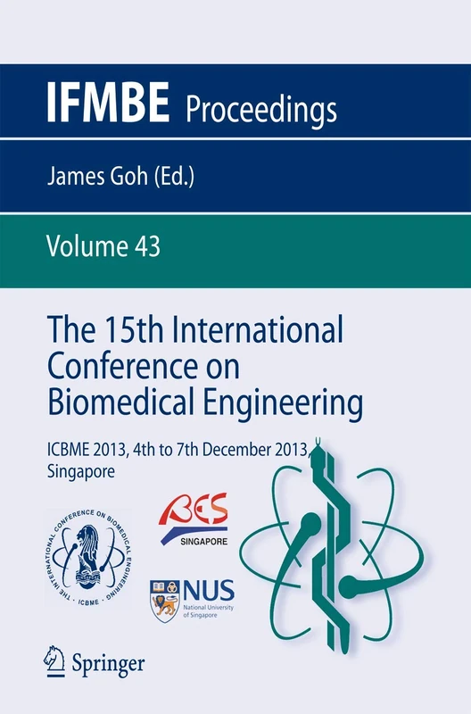 The 15th International Conference on Biomedical Engineering: ICBME 2013, 4th to 7th December 2013, Singapore: 43 (IFMBE Proceedings, 43)