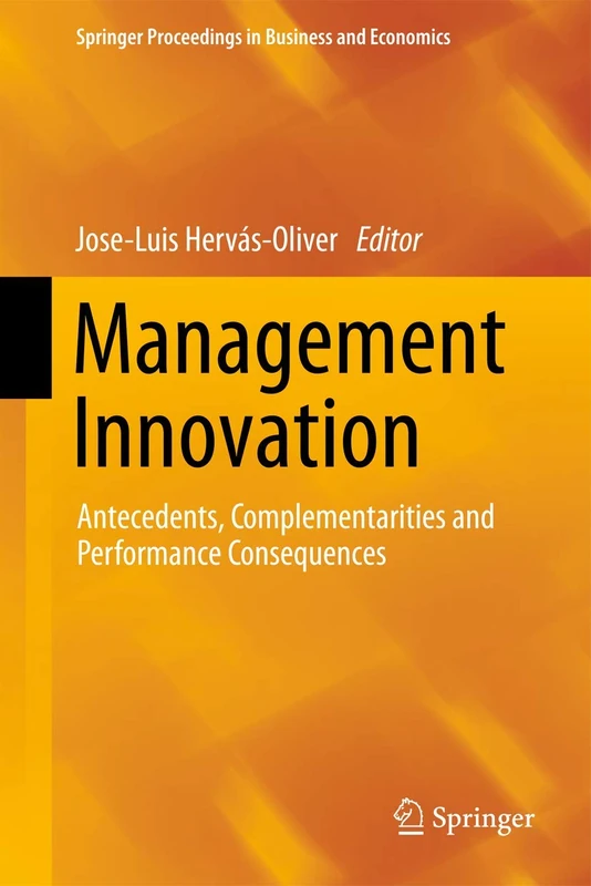 Management Innovation: Antecedents, Complementarities and Performance Consequences (Springer Proceedings in Business and Economics)