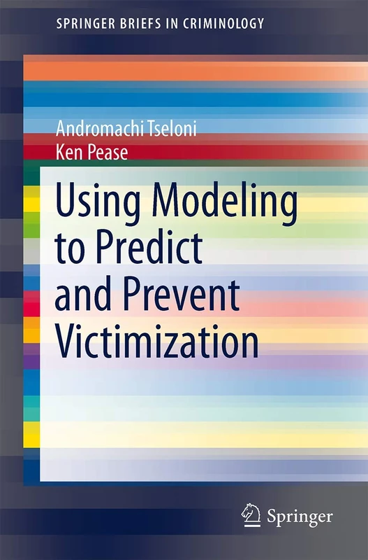 Using Modeling to Predict and Prevent Victimization: 13 (SpringerBriefs in Criminology, 13) - Image 1