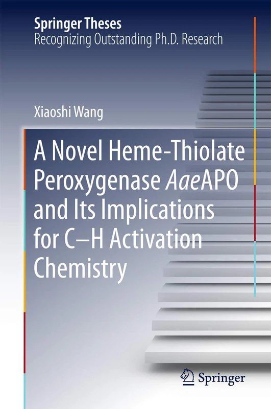 A Novel Heme-Thiolate Peroxygenase AaeAPO and Its Implications for C-H Activation Chemistry (Springer Theses)