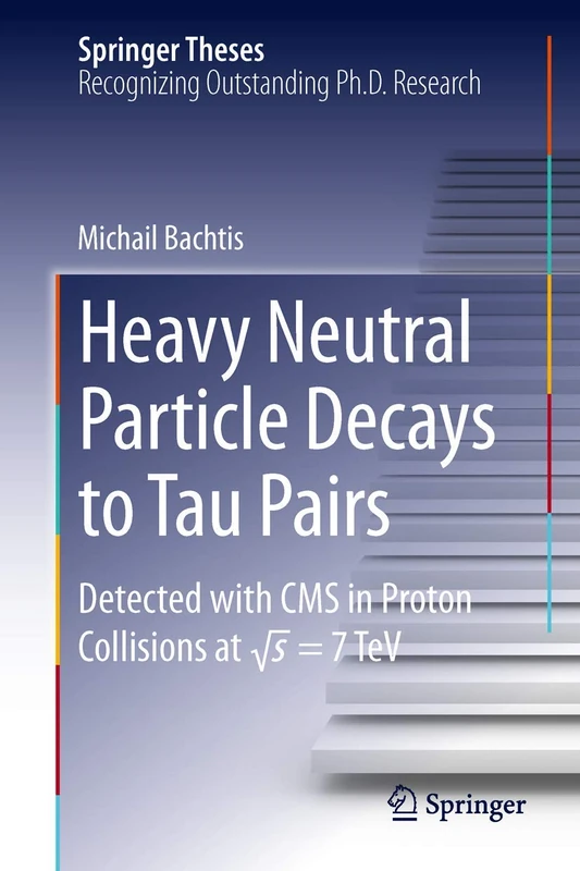 Heavy Neutral Particle Decays to Tau Pairs: Detected with CMS in Proton Collisions at sqrt{s} = 7TeV (Springer Theses)