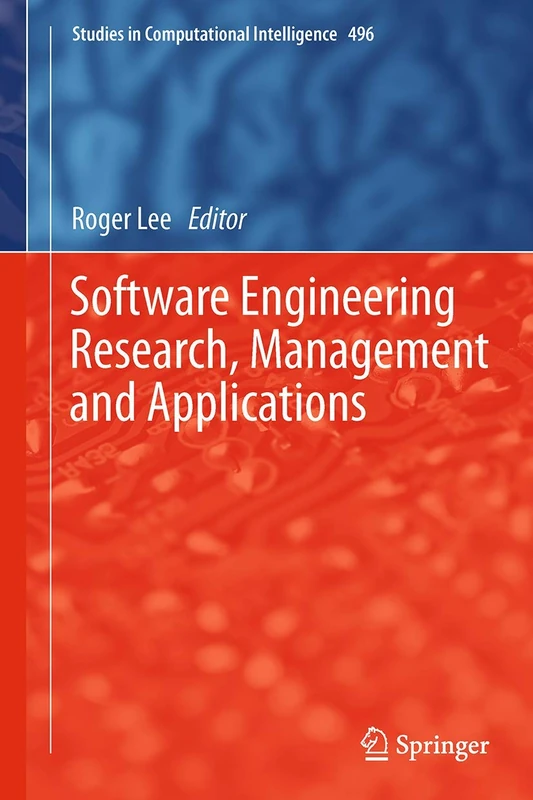 Software Engineering Research, Management and Applications: 496 (Studies in Computational Intelligence, 496)