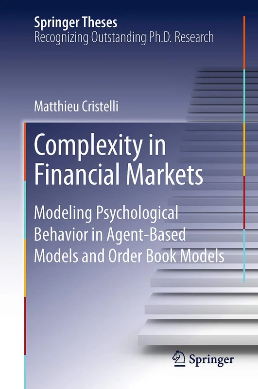 Complexity in Financial Markets: Modeling Psychological Behavior in Agent-Based Models and Order Book Models (Springer Theses)