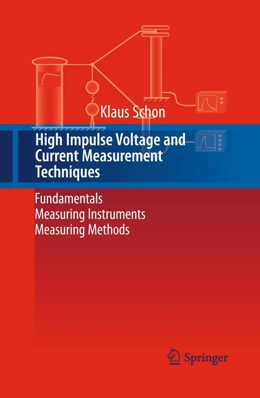 High Impulse Voltage and Current Measurement Techniques: Fundamentals – Measuring Instruments – Measuring Methods