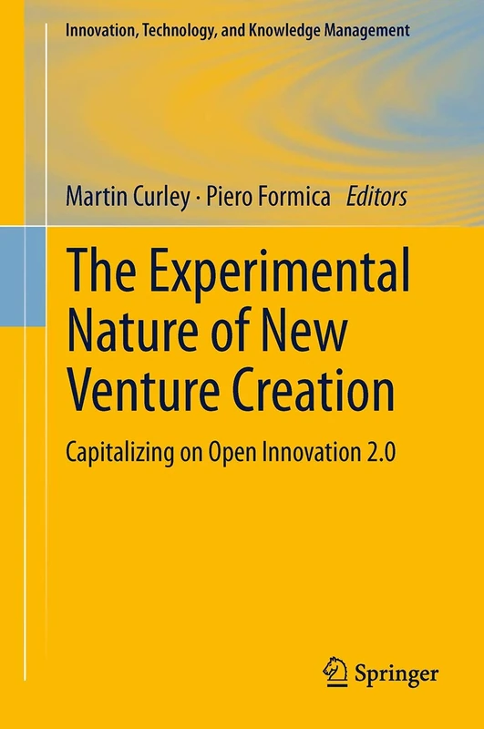 The Experimental Nature of New Venture Creation: Capitalizing on Open Innovation 2.0 (Innovation, Technology, and Knowledge Management)
