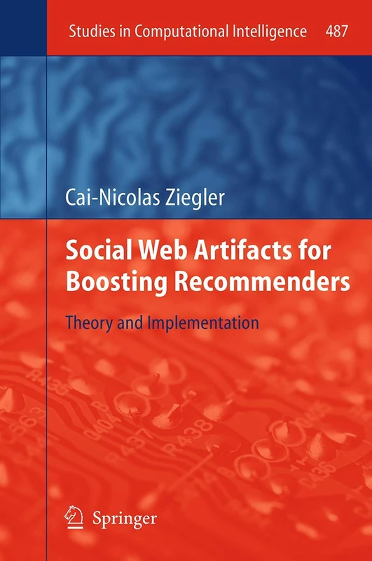 Social Web Artifacts for Boosting Recommenders: Theory and Implementation: 487 (Studies in Computational Intelligence, 487)