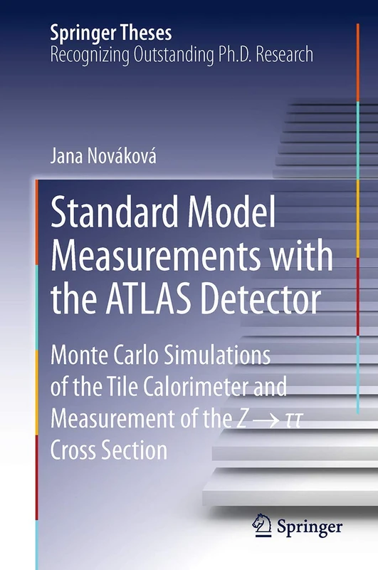 Standard Model Measurements with the ATLAS Detector: Monte Carlo Simulations of the Tile Calorimeter and Measurement of the Z → τ τ Cross Section (Springer Theses)