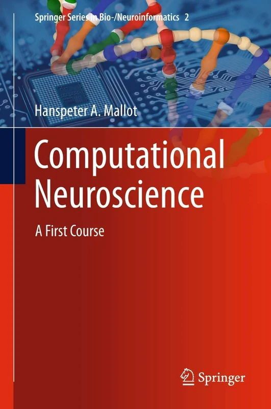 Computational Neuroscience: A First Course: 2 (Springer Series in Bio-/Neuroinformatics, 2)