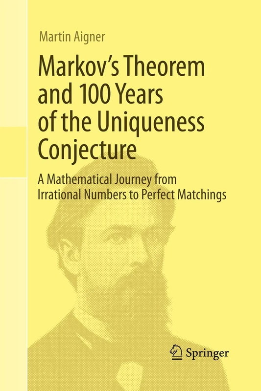 Markov's Theorem and 100 Years of the Uniqueness Conjecture: A Mathematical Journey from Irrational Numbers to Perfect Matchings