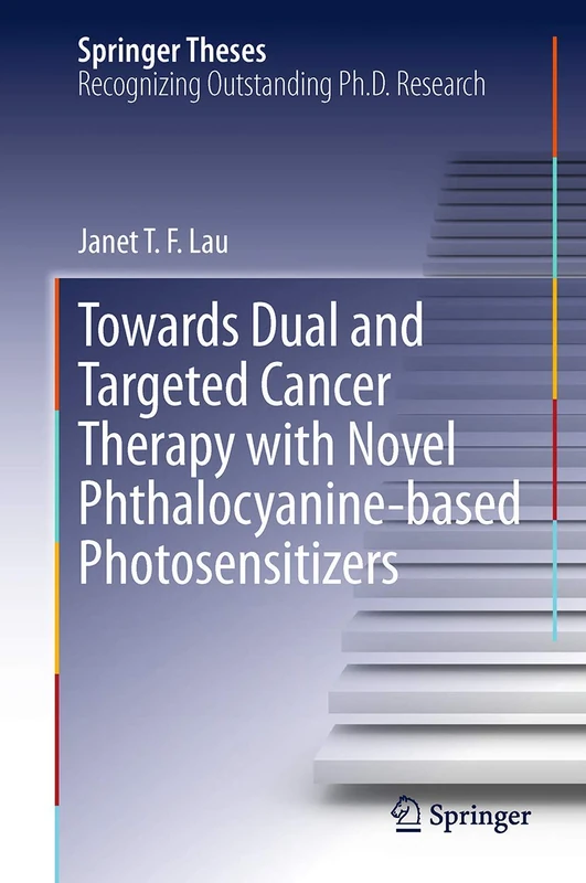 Towards Dual and Targeted Cancer Therapy with Novel Phthalocyanine-based Photosensitizers (Springer Theses)