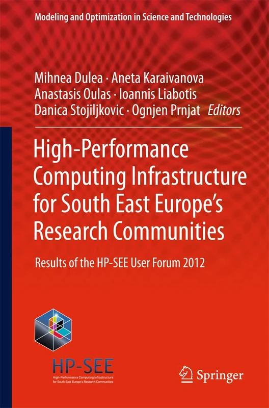 High-Performance Computing Infrastructure for South East Europe's Research Communities: Results of the HP-SEE User Forum 2012: 2 (Modeling and Optimization in Science and Technologies, 2) - Image 1