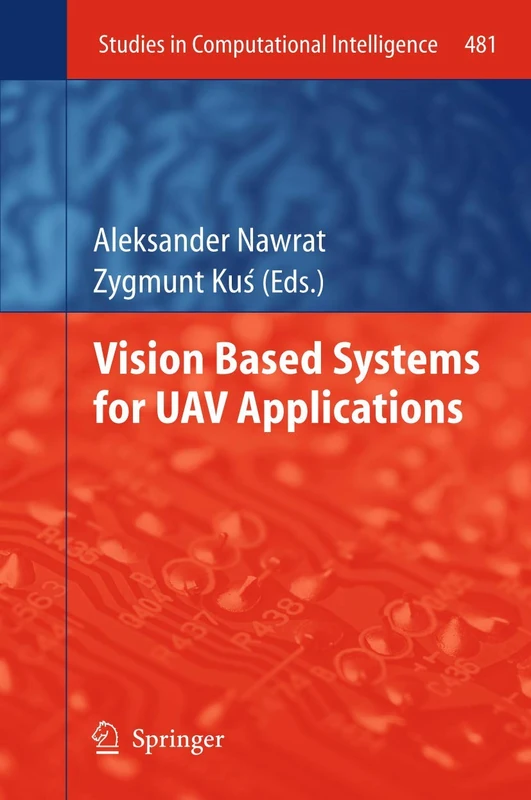 Vision Based Systemsfor UAV Applications: 481 (Studies in Computational Intelligence, 481)