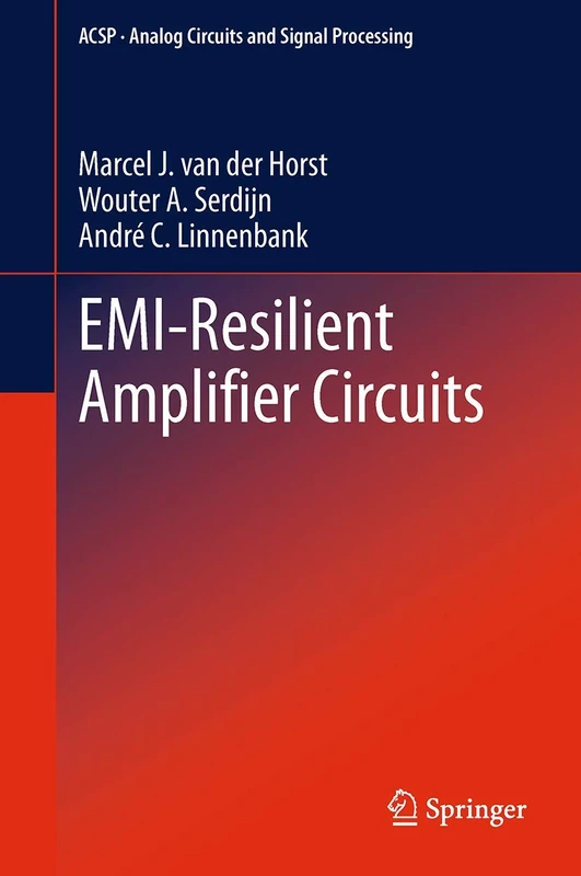 EMI-Resilient Amplifier Circuits: 118 (Analog Circuits and Signal Processing, 118)