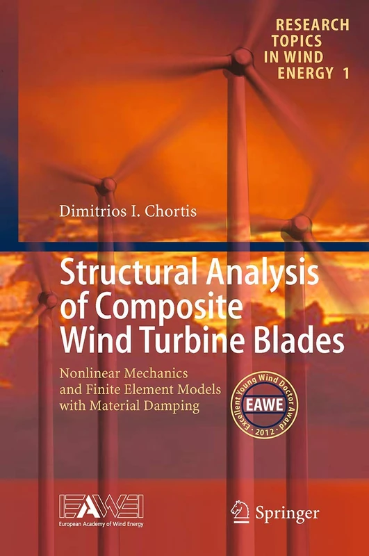 Structural Analysis of Composite Wind Turbine Blades: Nonlinear Mechanics and Finite Element Models with Material Damping: 1 (Research Topics in Wind Energy, 1)