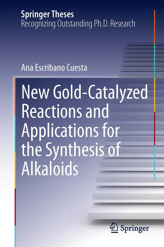New Gold-Catalyzed Reactions and Applications for the Synthesis of Alkaloids (Springer Theses)