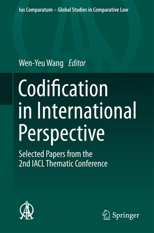 Codification in International Perspective: Selected Papers from the 2nd IACL Thematic Conference: 1 (Ius Comparatum - Global Studies in Comparative Law, 1)