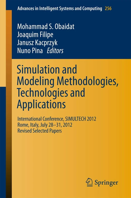 Simulation and Modeling Methodologies, Technologies and Applications: International Conference, SIMULTECH 2012 Rome, Italy, July 28-31, 2012 Revised ... in Intelligent Systems and Computing, 256) - Image 1