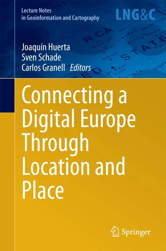 Connecting a Digital Europe Through Location and Place (Lecture Notes in Geoinformation and Cartography)