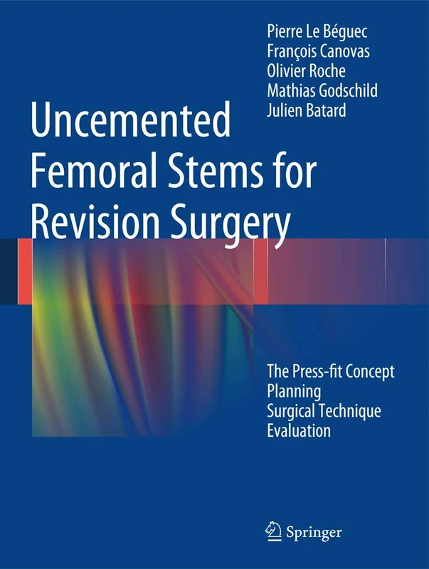 Uncemented Femoral Stems for Revision Surgery: The Press-fit Concept - Planning - Surgical Technique - Evaluation