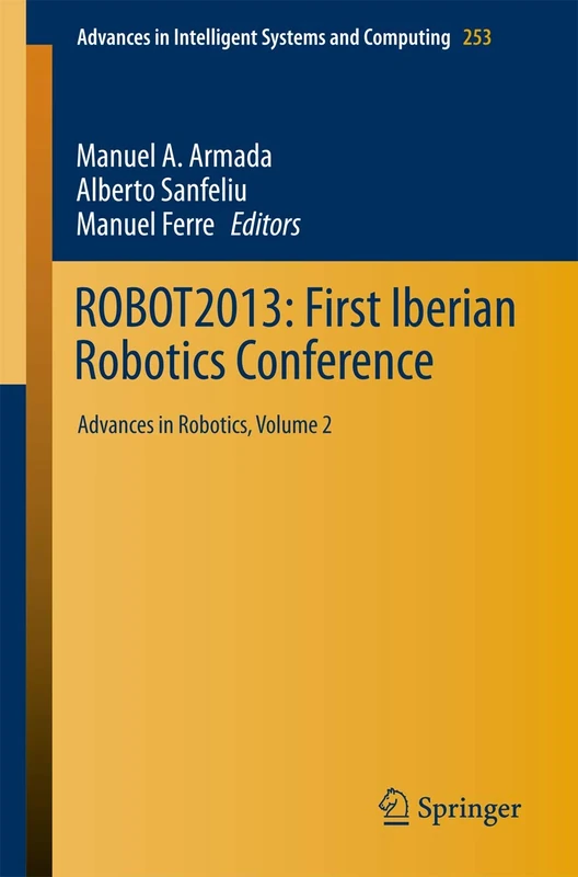 ROBOT2013: First Iberian Robotics Conference: Advances in Robotics, Vol.2: 253 (Advances in Intelligent Systems and Computing, 253)