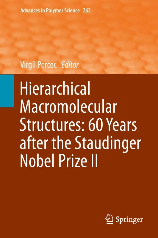 Hierarchical Macromolecular Structures: 60 Years after the Staudinger Nobel Prize II: 262 (Advances in Polymer Science, 262)
