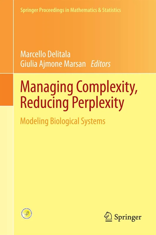Managing Complexity, Reducing Perplexity: Modeling Biological Systems: 67 (Springer Proceedings in Mathematics & Statistics, 67)