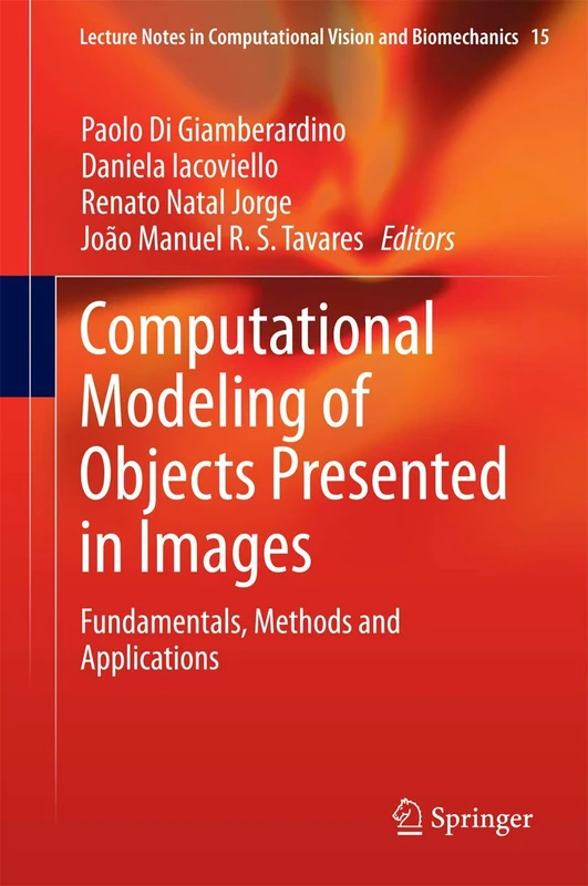 Computational Modeling of Objects Presented in Images: Fundamentals, Methods and Applications: 15 (Lecture Notes in Computational Vision and Biomechanics, 15)