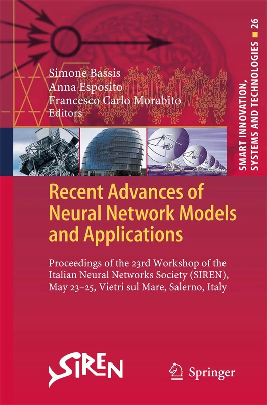 Recent Advances of Neural Network Models and Applications: Proceedings of the 23rd Workshop of the Italian Neural Networks Society (SIREN), May 23-25, ... Innovation, Systems and Technologies, 26)