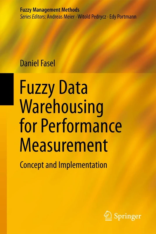 Fuzzy Data Warehousing for Performance Measurement: Concept and Implementation (Fuzzy Management Methods)