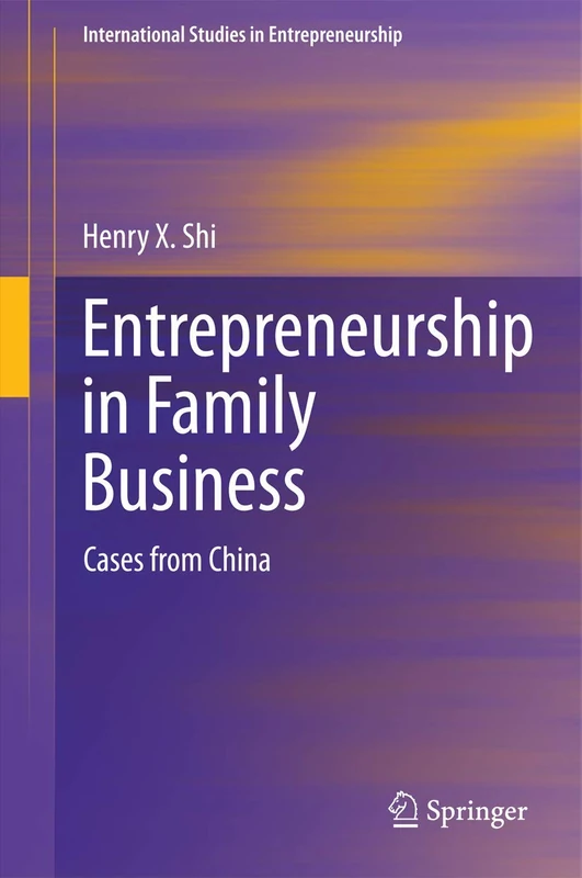 Entrepreneurship in Family Business: Cases from China: 30 (International Studies in Entrepreneurship, 30)