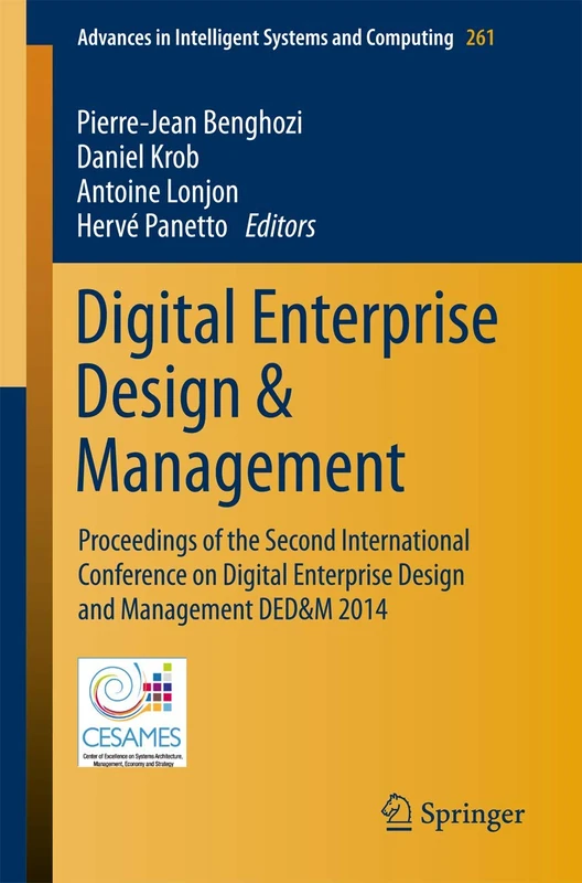 Digital Enterprise Design & Management: Proceedings of the Second International Conference on Digital Enterprise Design and Management DED&M 2014: 261 ... in Intelligent Systems and Computing, 261)
