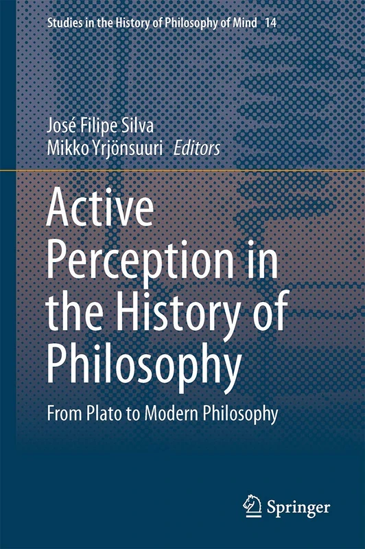 Active Perception in the History of Philosophy: From Plato to Modern Philosophy: 14 (Studies in the History of Philosophy of Mind, 14)