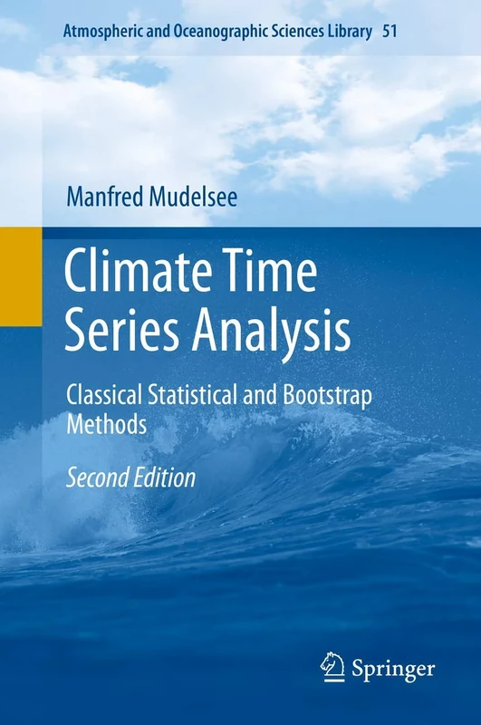Climate Time Series Analysis: Classical Statistical and Bootstrap Methods: 51 (Atmospheric and Oceanographic Sciences Library, 51)