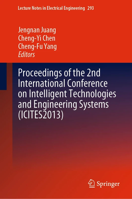 Proceedings of the 2nd International Conference on Intelligent Technologies and Engineering Systems (ICITES2013): 293 (Lecture Notes in Electrical Engineering, 293)