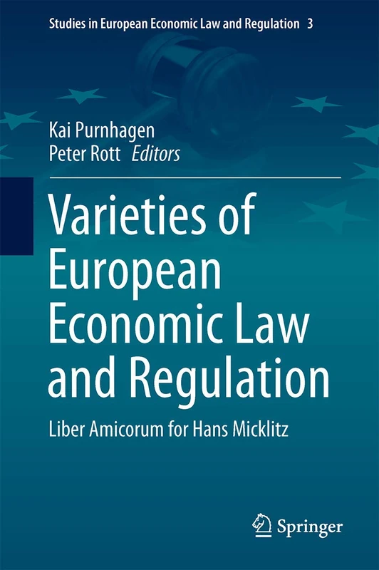 Varieties of European Economic Law and Regulation: Liber Amicorum for Hans Micklitz: 3 (Studies in European Economic Law and Regulation, 3)