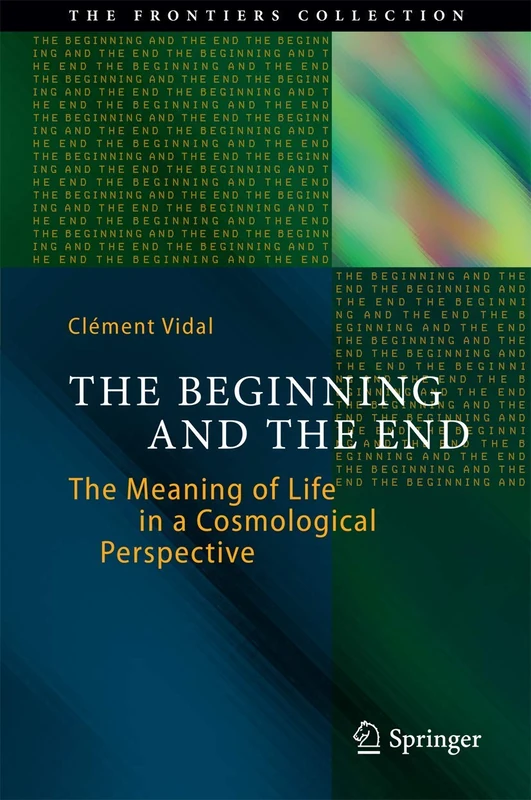 The Beginning and the End: The Meaning of Life in a Cosmological Perspective (The Frontiers Collection) - Image 1