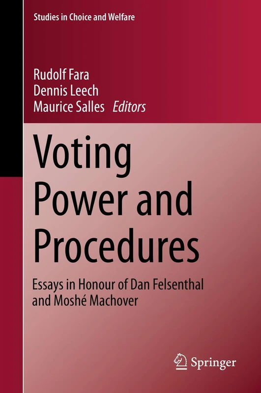 Voting Power and Procedures: Essays in Honour of Dan Felsenthal and Moshé Machover (Studies in Choice and Welfare)
