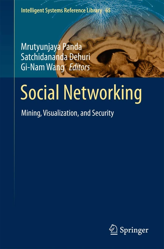 Social Networking: Mining, Visualization, and Security: 65 (Intelligent Systems Reference Library, 65)