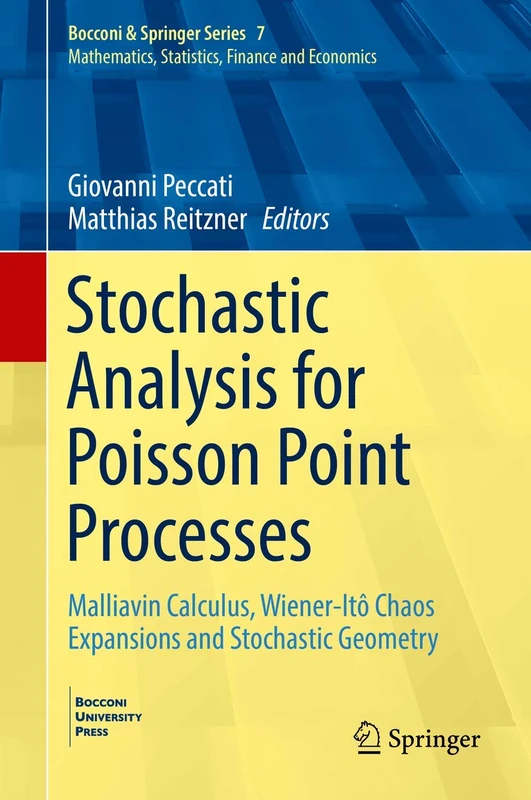 Stochastic Analysis for Poisson Point Processes: Malliavin Calculus, Wiener-Itô Chaos Expansions and Stochastic Geometry: 7 (Bocconi & Springer Series, 7)