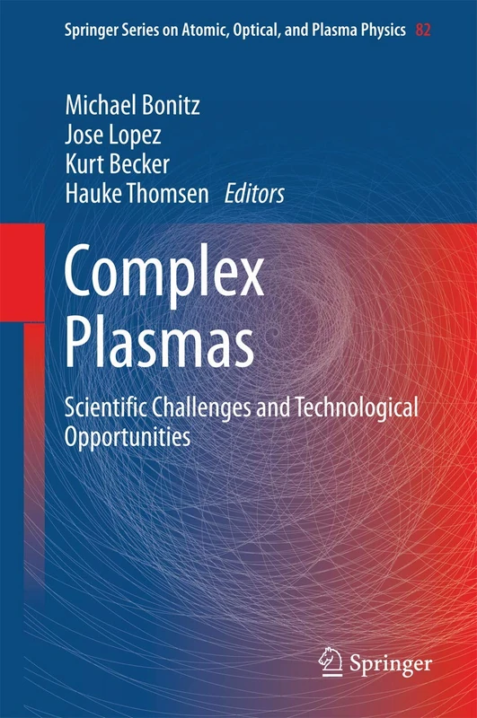 Complex Plasmas: Scientific Challenges and Technological Opportunities: 82 (Springer Series on Atomic, Optical, and Plasma Physics, 82)