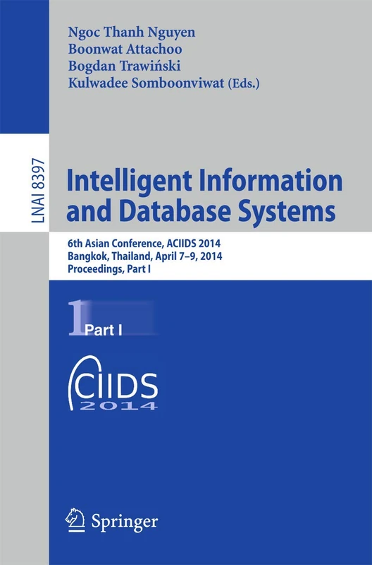 Intelligent Information and Database Systems: 6th Asian Conference, ACIIDS 2014, Bangkok, Thailand, April 7-9, 2014, Proceedings, Part I: 8397 (Lecture Notes in Computer Science, 8397)