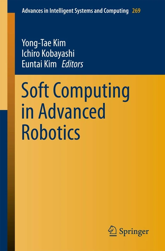 Soft Computing in Advanced Robotics: 269 (Advances in Intelligent Systems and Computing, 269)